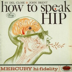 How To Speak Hip ~ as taught by an ACTUAL HIPSTER! converted record by del close and john brent. it's pretty hilarious to leave on and listen to in the background...