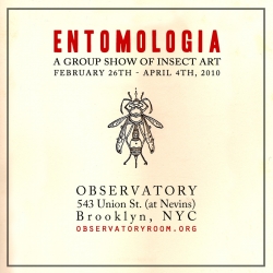OBSERVATORY and Curious Expeditions’ Michelle Enemark are delighted to announce “Entomologia,” a group show of art incorporating and inspired by insects. Opening party on February 26, 7-10.