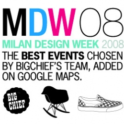 MilanDesignWeek 08.
The best events chosen by BigChief's Team added on Google Maps