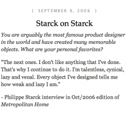 Oh Stark... "...That's why I continue to do it. I'm talentless, cynical, lazy and venal. Every object I've designed tells me how weak and lazy I am."