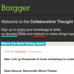 Just found this dope new site called Borgger,  a place to develop ideas and connect hands with minds to make them happen.