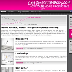CantYouSeeImBusy.com - the only site where you can play games without your boss noticing. That’s why all the games here are designed in a way that nobody can see that you’re gaming.