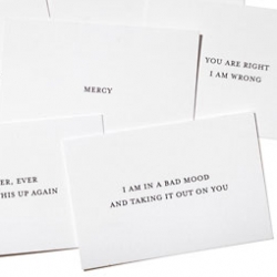 Set Editions (of the Stop Talking cards) ~ has a set of Mercy cards - "shut your mouth and take off your clothes" - "i dont even know what we're arguing about" - "never ever bring this up again" and more...