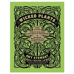 Nice cover on "Wicked Plants: The Weed That Killed Lincoln's Mother and Other Botanical Atrocities " by Amy Stewart and illustrated by Briony Morrow-Cribbs