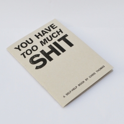 You Have Too Much Shit is an angry little self-help book for people who have too much stuff.