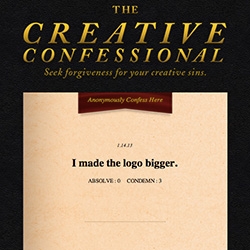 The Creative Confessional: Seek Forgiveness For Your Creative Sins.