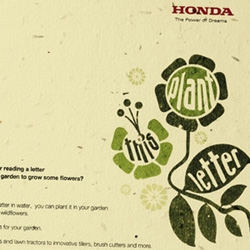 Honda printed the direct mail piece on specially made paper containing seeds that could be planted to grow flowers.