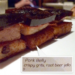Root Beer Jelly on Pork Belly on Crispy Grits... and other southern meets socal meets molecular gastronomy dishes at Vu.