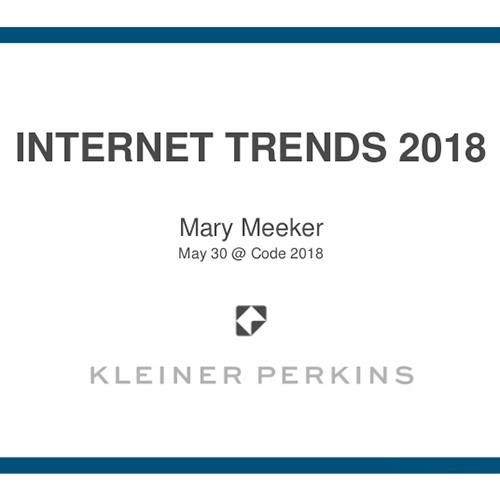 Mary Meeker's Internet Trends 2018 Report is up - always an interesting annual read.