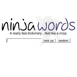 had to post this after the ninja search engine.  it's a really fast dictionary.  fast ........ like a ninja! 