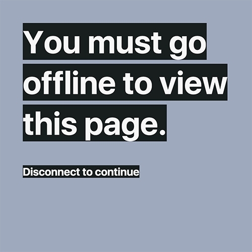"You must go offline to view this page." Cheeky but effective web page by Chris Bolin. 