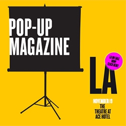 Pop Up Magazine finally comes to LA - a curated real life "magazine" of talks, videos, and more that won't be  filmed or recorded - see you there? Tickets just went on sale.