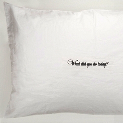 To promote responsible communication, this pillowcase asks you "What did you do today?" much like your mother would. It's a nice time to reflect on your day and make tomorrow better. It was done for AfterTheseMessages.com
