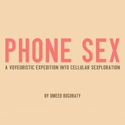 Phone Sex is a Voyeuristic Expedition Into Cellular Sexploration, by Omeed Boghraty.