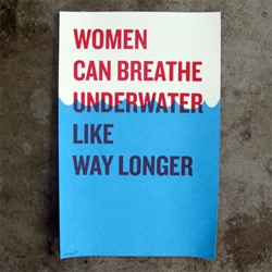 New print from Will Bryant in shop. Women can breathe underwater like Way longer! 
